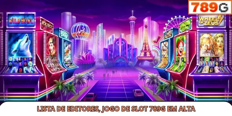 Lista de editores de jogo de slot 789G em alta