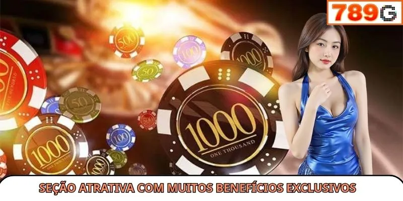 Seção atrativa com muitos benefícios exclusivos